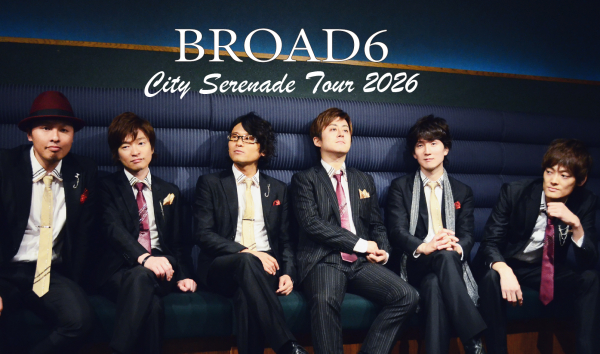 『BROAD6～City Serenade TOUR 2026～』