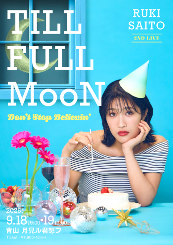 斎藤瑠希 2nd Solo Live『TILL FULL MooN -Don't Stop Believin
